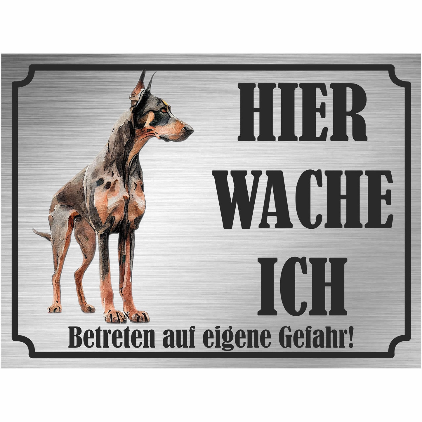 Dobermann - Schild bedruckt - Hier wache ich - Aluverbundplatte Edelstahl Look